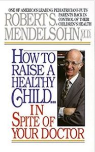 How to raise a healthy child in spite of your doctor